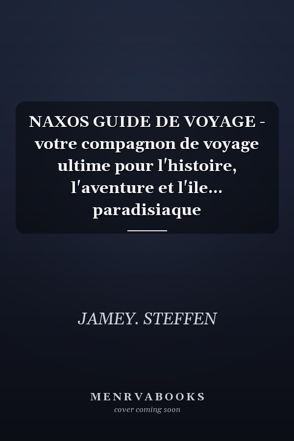 NAXOS GUIDE DE VOYAGE - votre compagnon de voyage ultime pour l'histoire, l'aventure et l'ile... paradisiaque