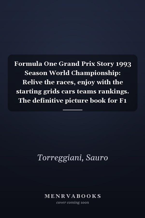 Formula One Grand Prix Story 1993 Season World Championship: Relive the races, enjoy with the starting grids cars teams rankings. The definitive picture book for F1 enthusiasts