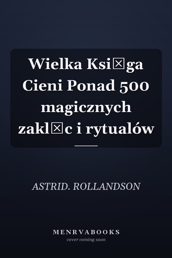 Wielka Księga Cieni Ponad 500 magicznych zaklęc i rytualów