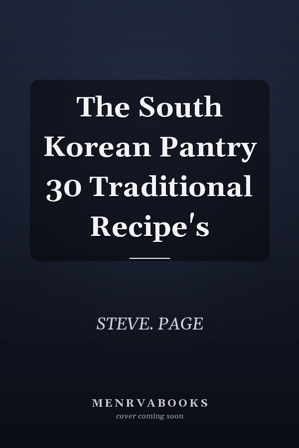 The South Korean Pantry 30 Traditional Recipe's