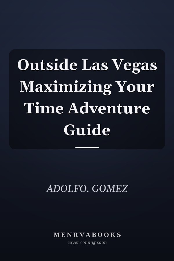 Outside Las Vegas Maximizing Your Time Adventure Guide