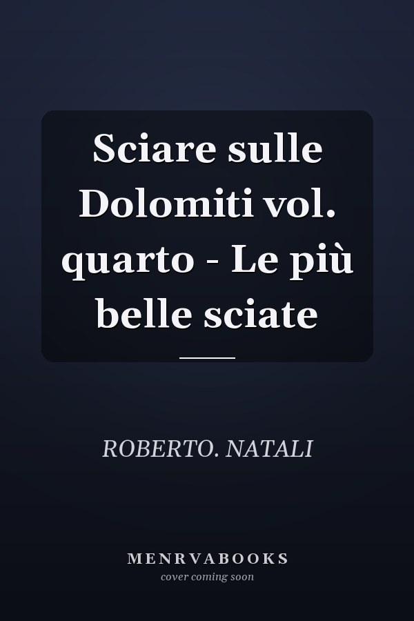 Sciare sulle Dolomiti vol. quarto - Le più belle sciate
