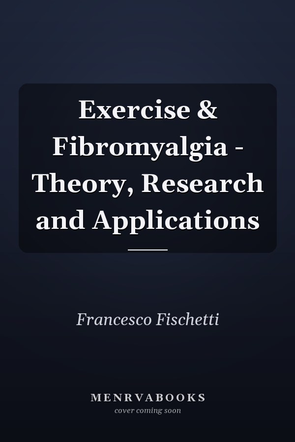 Exercise & Fibromyalgia - Theory, Research and Applications