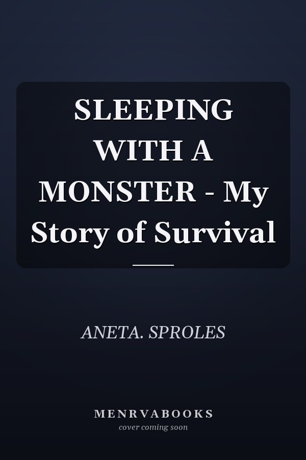 SLEEPING WITH A MONSTER - My Story of Survival