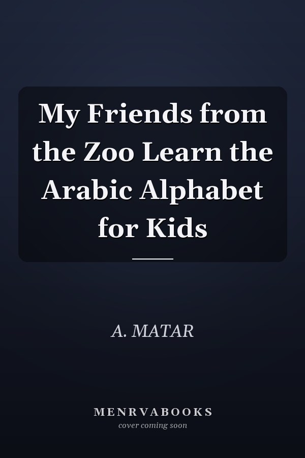My Friends from the Zoo Learn the Arabic Alphabet for Kids