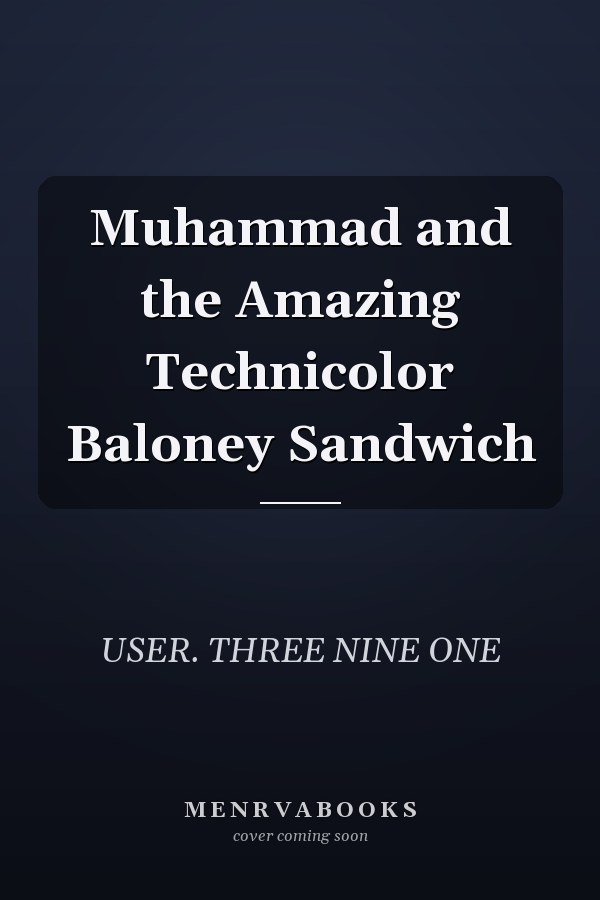 Muhammad and the Amazing Technicolor Baloney Sandwich