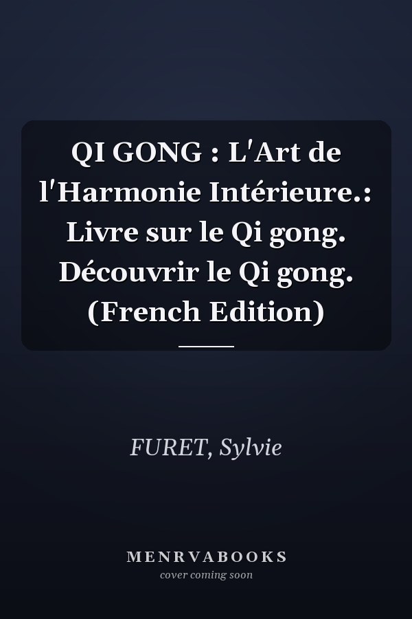 QI GONG : L'Art de l'Harmonie Intérieure.: Livre sur le Qi gong. Découvrir le Qi gong. (French Edition)