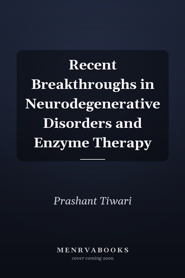 Recent Breakthroughs in Neurodegenerative Disorders and Enzyme Therapy