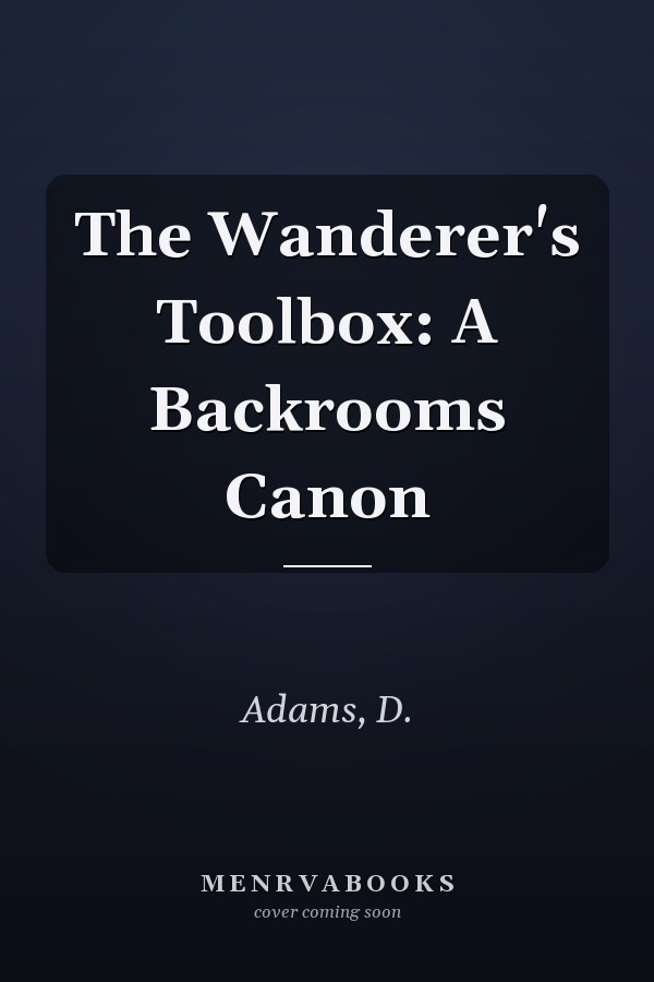 The Wanderer's Toolbox: A Backrooms Canon