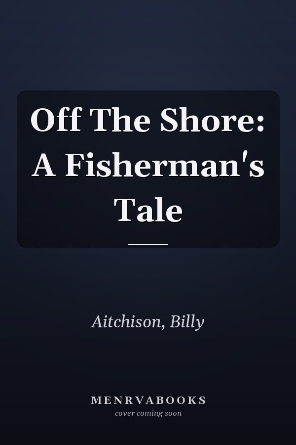 Off The Shore: A Fisherman's Tale