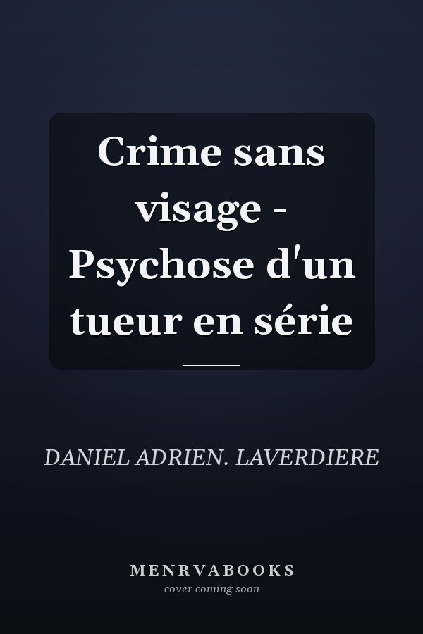 Crime sans visage - Psychose d'un tueur en série