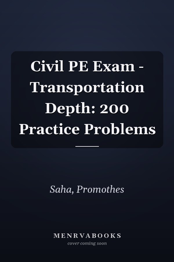 Civil PE Exam - Transportation Depth: 200 Practice Problems