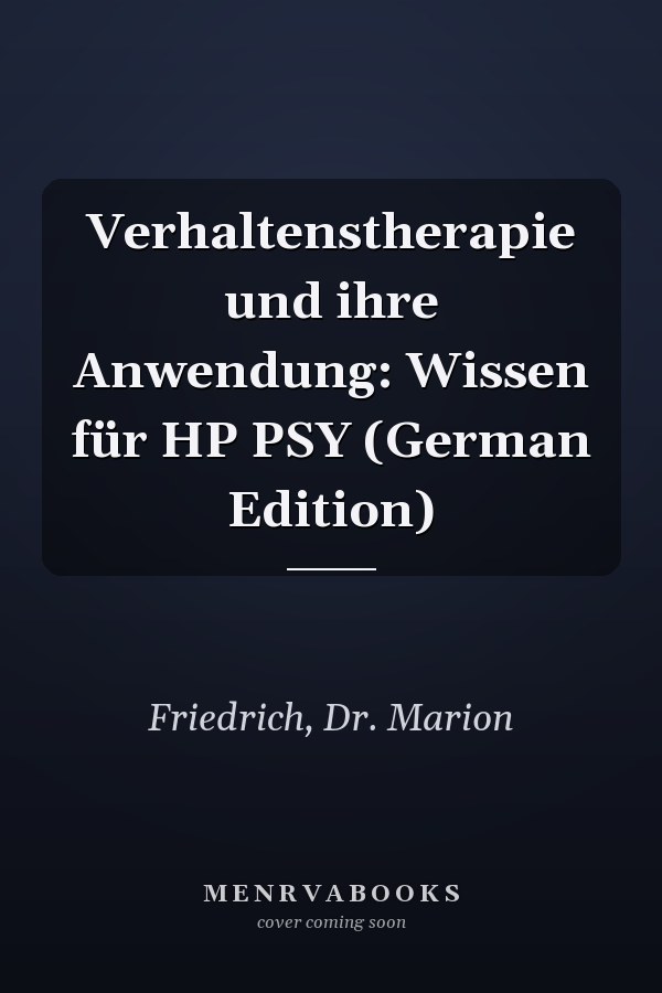 Verhaltenstherapie und ihre Anwendung: Wissen für HP PSY (German Edition)