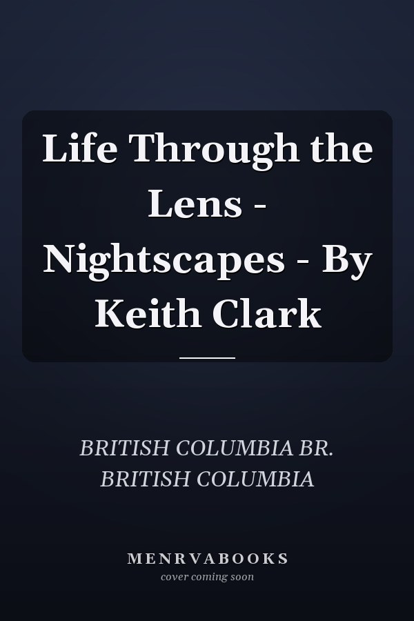 Life Through the Lens - Nightscapes - By Keith Clark