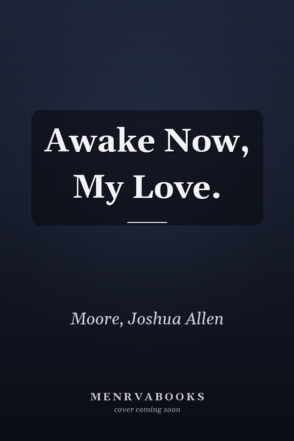 Awake Now, My Love.