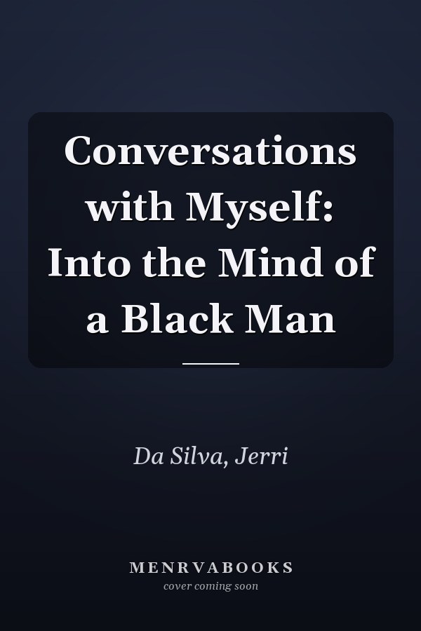 Conversations with Myself: Into the Mind of a Black Man