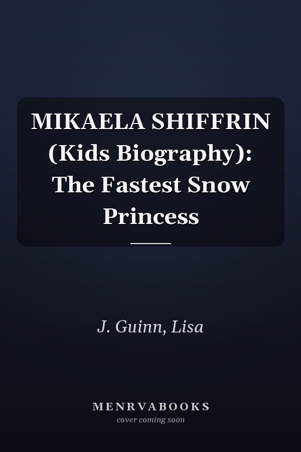MIKAELA SHIFFRIN (Kids Biography): The Fastest Snow Princess