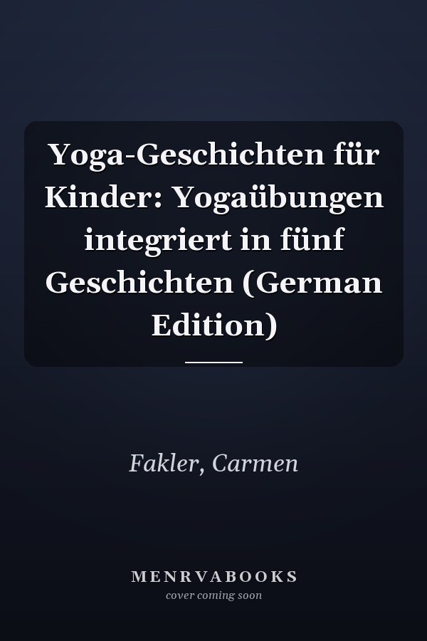 Yoga-Geschichten für Kinder: Yogaübungen integriert in fünf Geschichten (German Edition)