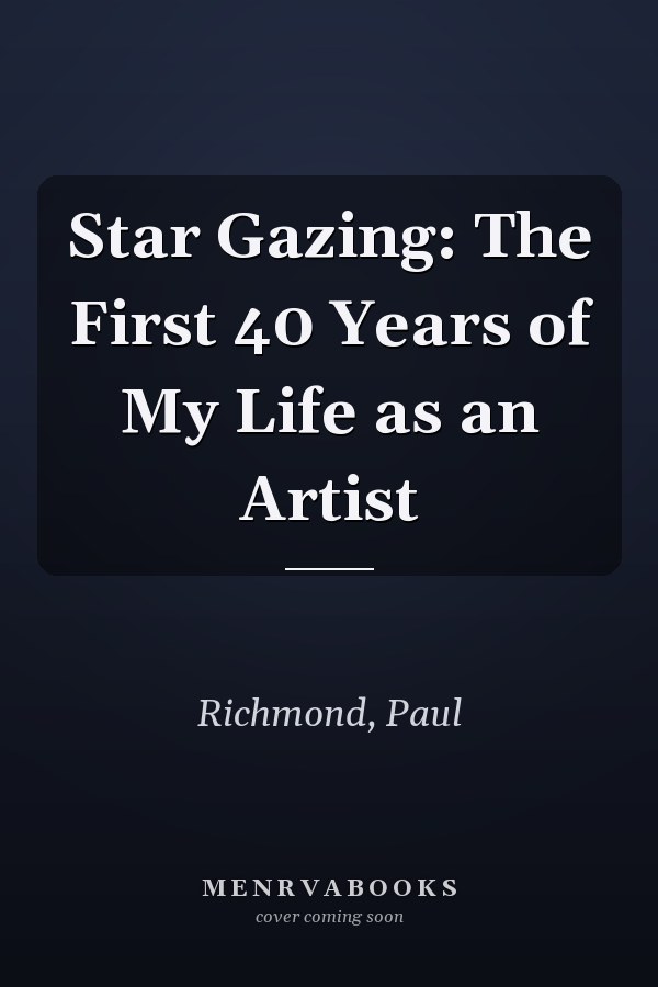 Star Gazing: The First 40 Years of My Life as an Artist
