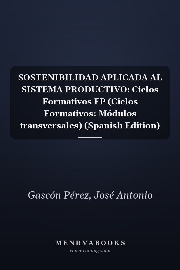 SOSTENIBILIDAD APLICADA AL SISTEMA PRODUCTIVO: Ciclos Formativos FP (Ciclos Formativos: Módulos transversales) (Spanish Edition)