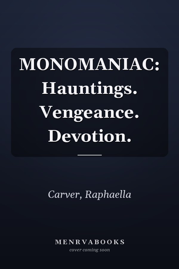 MONOMANIAC: Hauntings. Vengeance. Devotion.