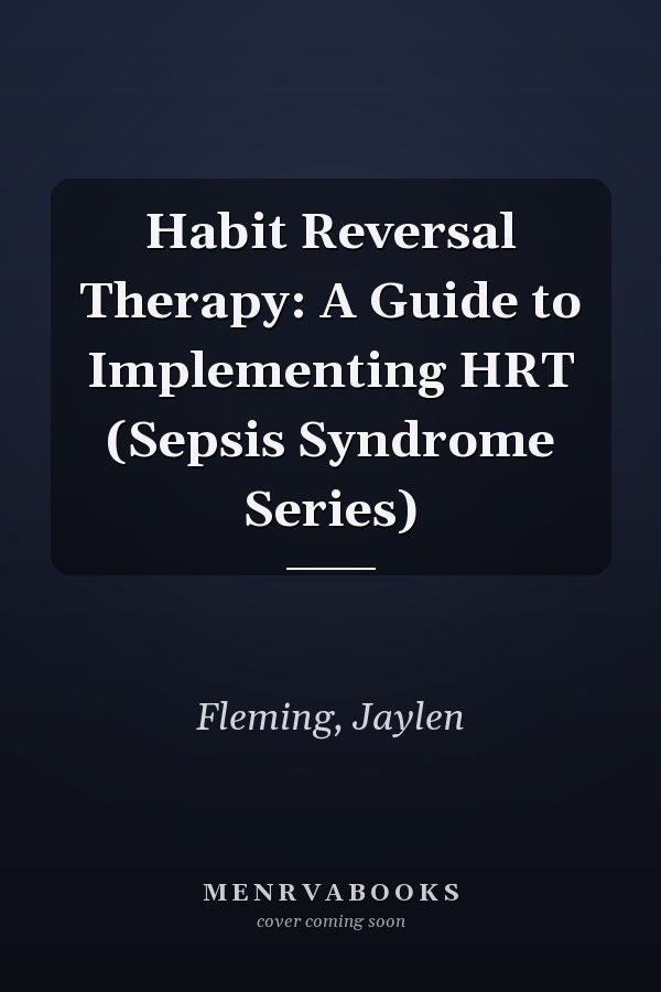 Habit Reversal Therapy: A Guide to Implementing HRT (Sepsis Syndrome Series)
