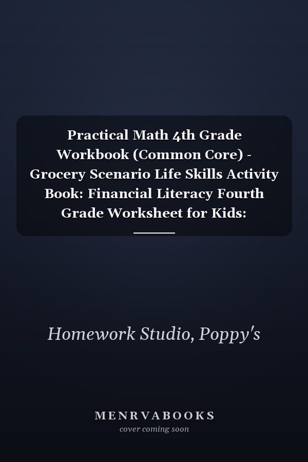 Practical Math 4th Grade Workbook (Common Core) - Grocery Scenario Life Skills Activity Book: Financial Literacy Fourth Grade Worksheet for Kids: Multiplication, Division, Fractions, Geometry and More