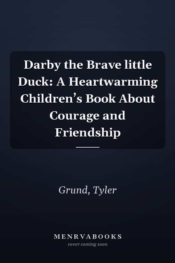 Darby the Brave little Duck: A Heartwarming Children’s Book About Courage and Friendship