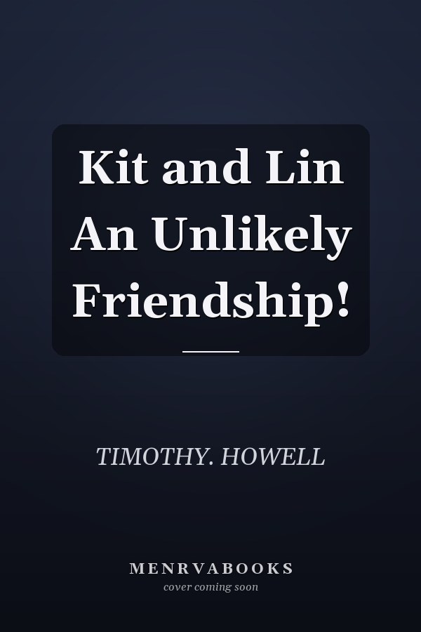 Kit and Lin An Unlikely Friendship!