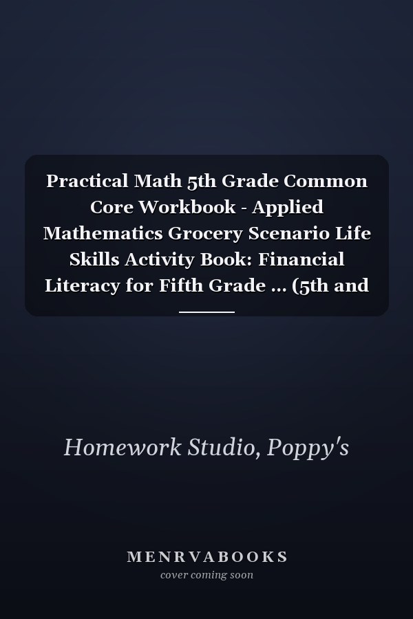 Practical Math 5th Grade Common Core Workbook - Applied Mathematics Grocery Scenario Life Skills Activity Book: Financial Literacy for Fifth Grade ... (5th and 6th Grade Educational Resources)