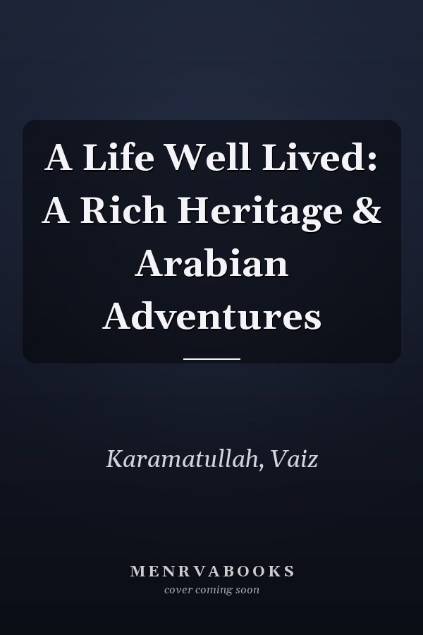 A Life Well Lived: A Rich Heritage & Arabian Adventures