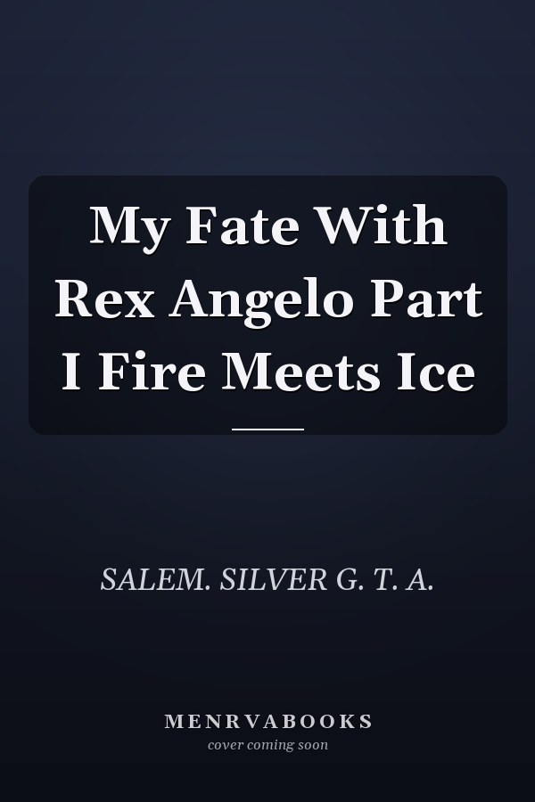 My Fate With Rex Angelo Part I Fire Meets Ice