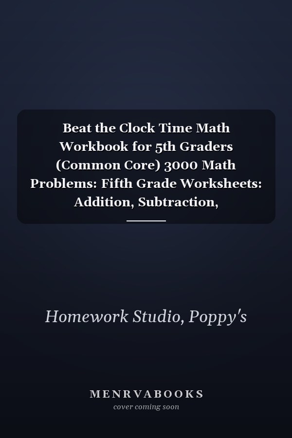 Beat the Clock Time Math Workbook for 5th Graders (Common Core) 3000 Math Problems: Fifth Grade Worksheets: Addition, Subtraction, Multiplication and Division (5th and 6th Grade Educational Resources)