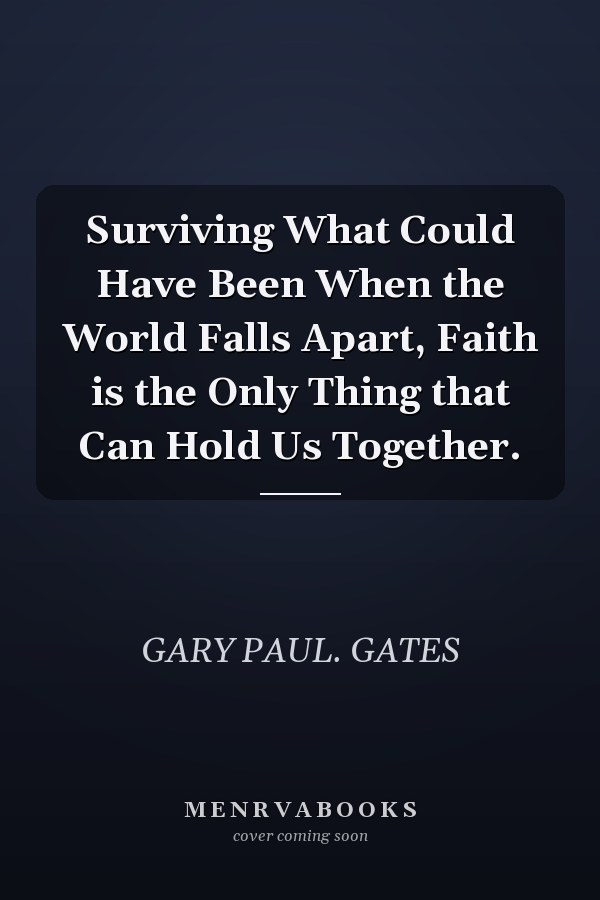 Surviving What Could Have Been When the World Falls Apart, Faith is the Only Thing that Can Hold Us Together.