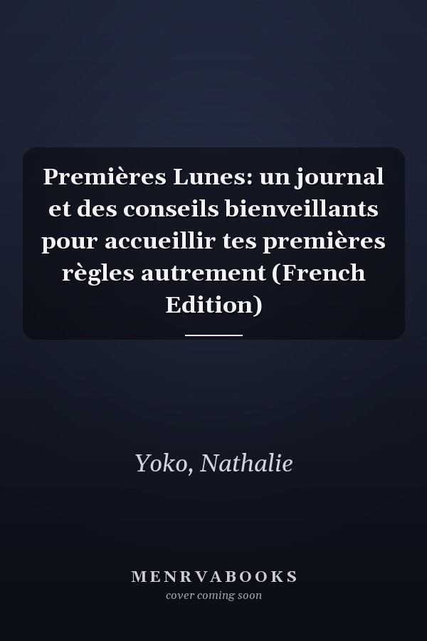 Premières Lunes: un journal et des conseils bienveillants pour accueillir tes premières règles autrement (French Edition)