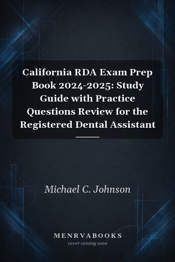 California RDA Exam Prep Book 2024-2025: Study Guide with Practice Questions Review for the Registered Dental Assistant