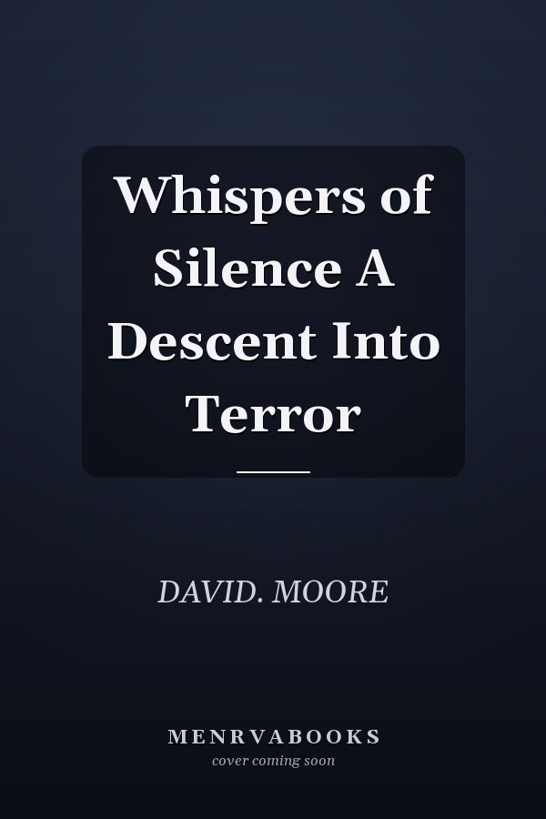 Whispers of Silence A Descent Into Terror