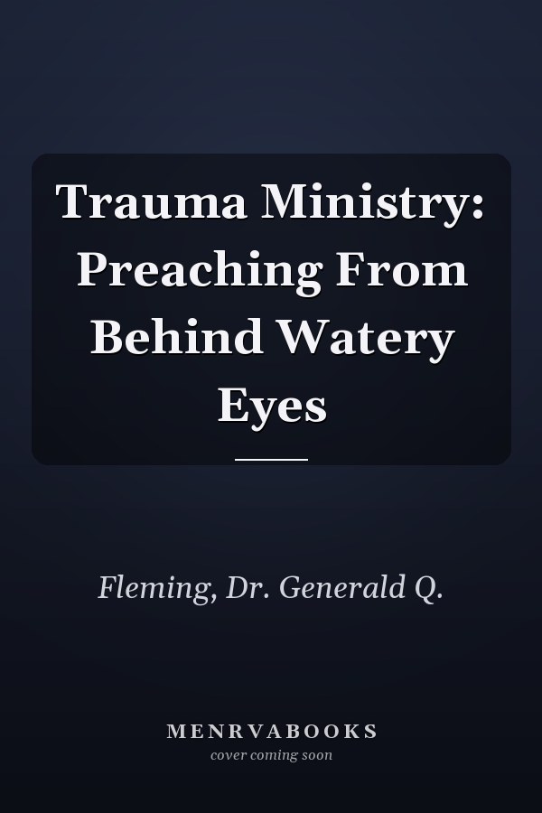 Trauma Ministry: Preaching From Behind Watery Eyes
