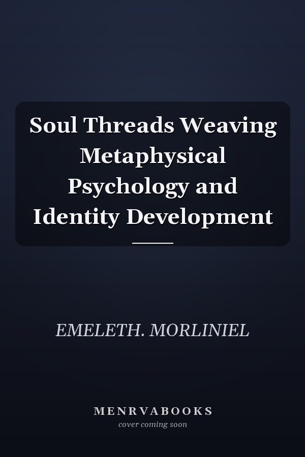 Soul Threads Weaving Metaphysical Psychology and Identity Development