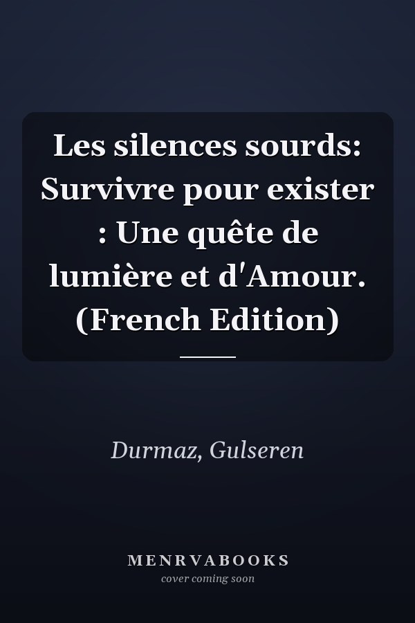 Les silences sourds: Survivre pour exister : Une quête de lumière et d'Amour. (French Edition)