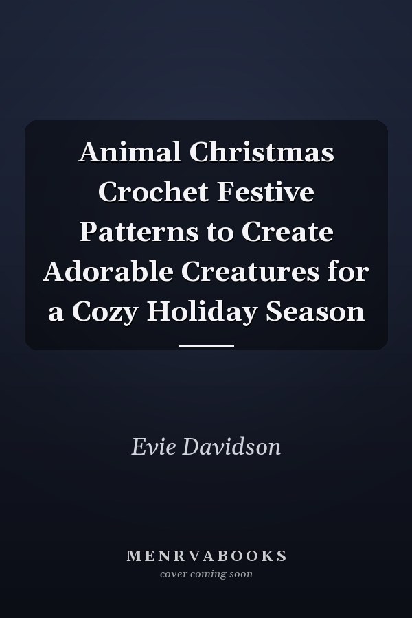 Animal Christmas Crochet Festive Patterns to Create Adorable Creatures for a Cozy Holiday Season