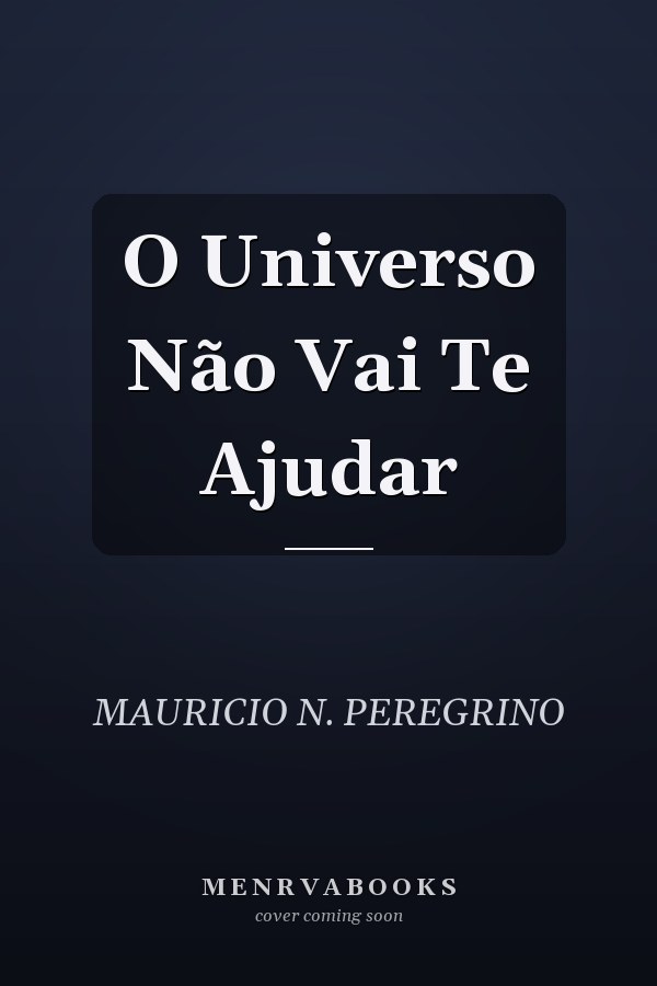 O Universo Não Vai Te Ajudar