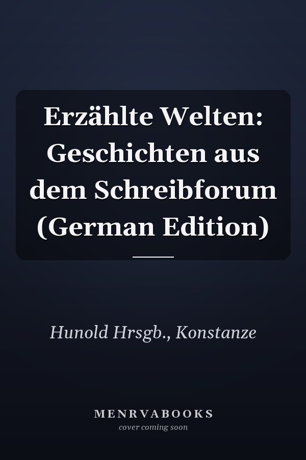 Erzählte Welten: Geschichten aus dem Schreibforum (German Edition)