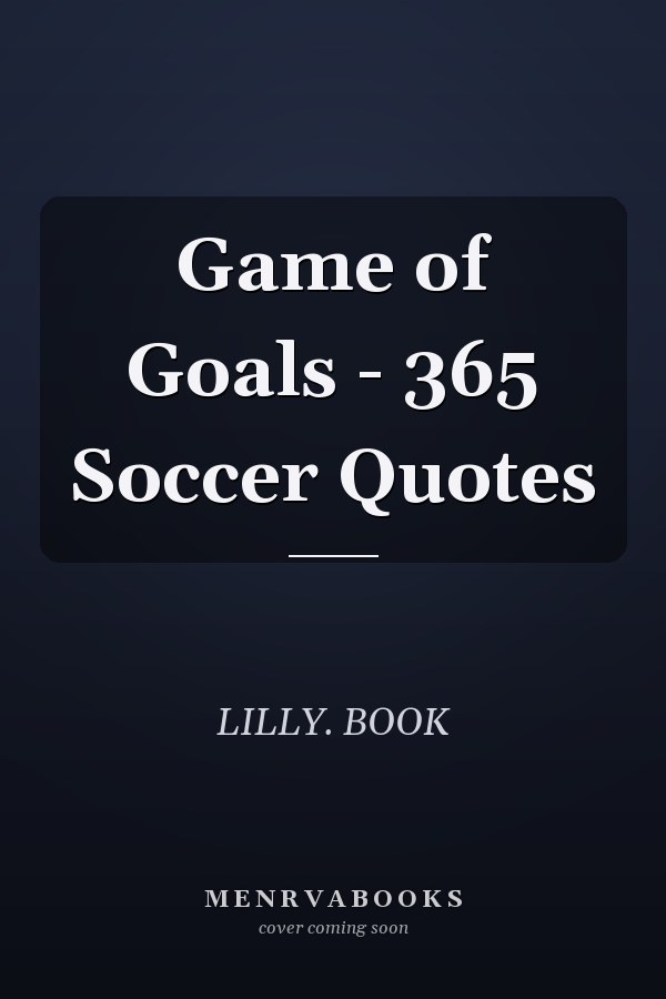 Game of Goals - 365 Soccer Quotes