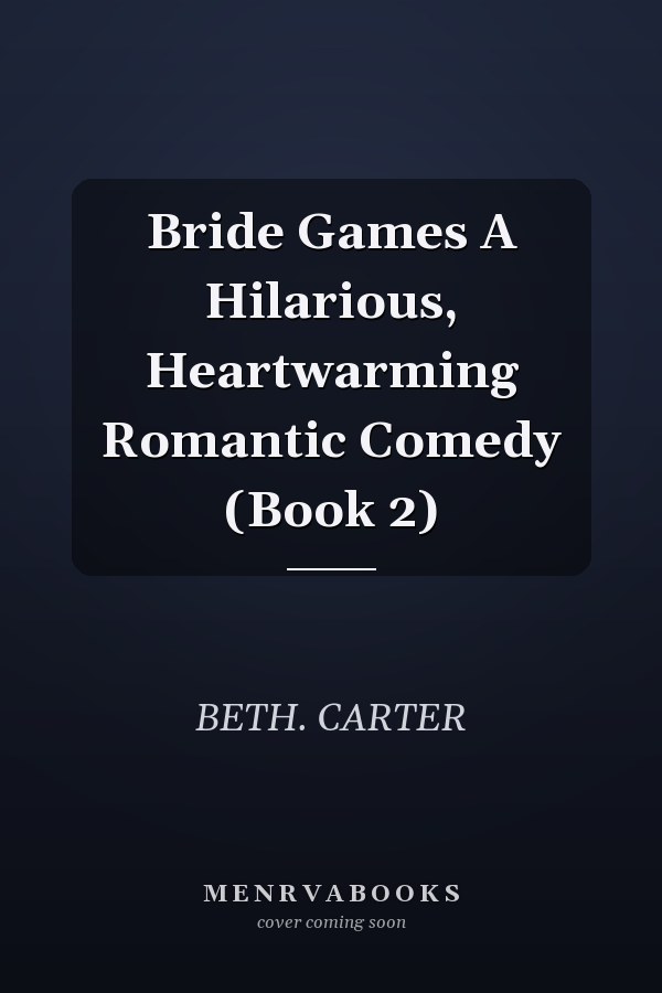Bride Games A Hilarious, Heartwarming Romantic Comedy (Book 2)