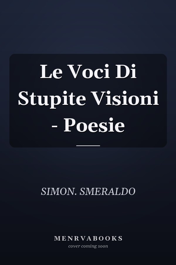 Le Voci Di Stupite Visioni - Poesie