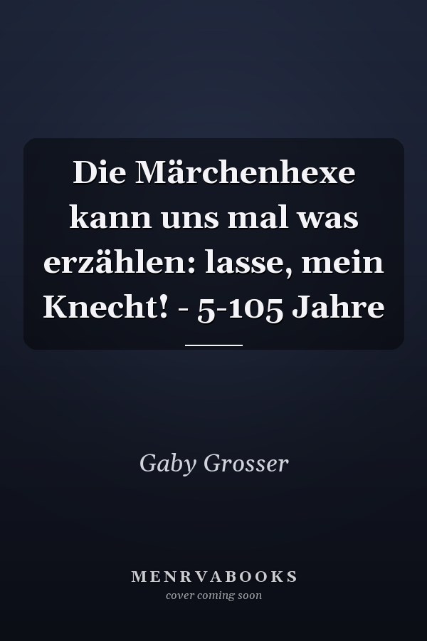Die Märchenhexe kann uns mal was erzählen: lasse, mein Knecht! - 5-105 Jahre
