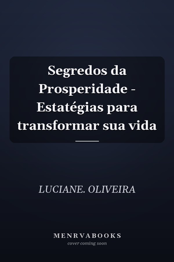 Segredos da Prosperidade - Estatégias para transformar sua vida