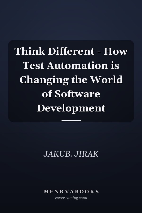 Think Different - How Test Automation is Changing the World of Software Development