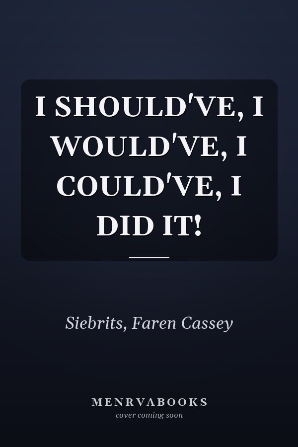 I SHOULD'VE, I WOULD'VE, I COULD'VE, I DID IT!